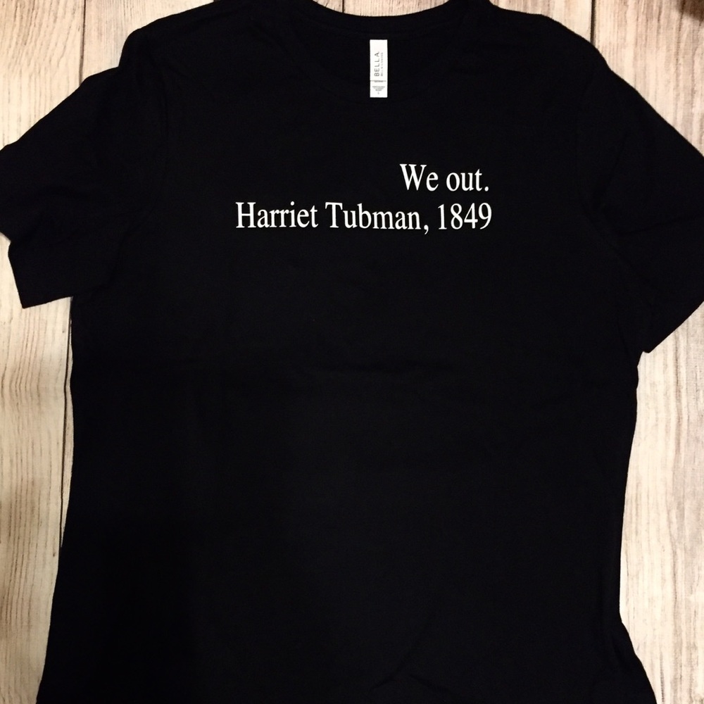 Harriet Tubman, 1849 -“We Out.” T-shirt